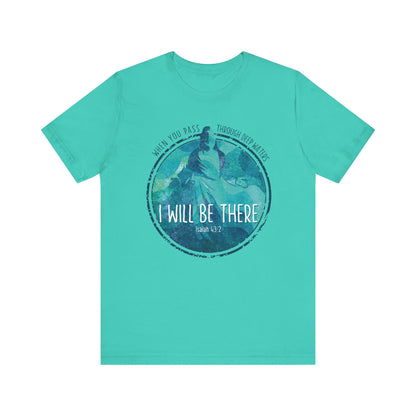 WHEN YOU PASS THROUGH DEEP WATERS - I WILL BE THERE CHRISTIAN T-shirt
