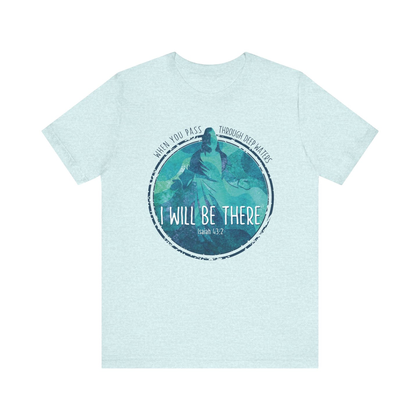 WHEN YOU PASS THROUGH DEEP WATERS - I WILL BE THERE CHRISTIAN T-shirt