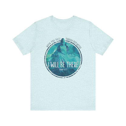 WHEN YOU PASS THROUGH DEEP WATERS - I WILL BE THERE CHRISTIAN T-shirt