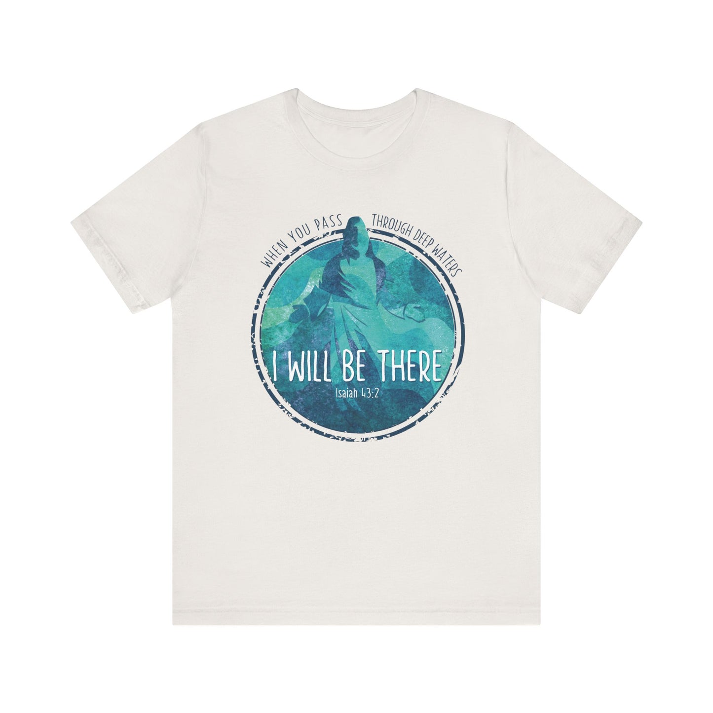 WHEN YOU PASS THROUGH DEEP WATERS - I WILL BE THERE CHRISTIAN T-shirt