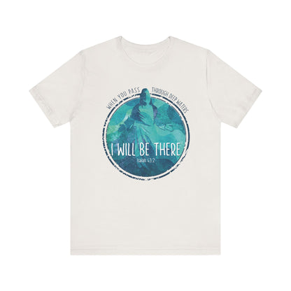 WHEN YOU PASS THROUGH DEEP WATERS - I WILL BE THERE CHRISTIAN T-shirt