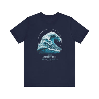 HE IS MIGHTIER THAN THE WAVES - PSALM 93:4 CHRISTIAN T-shirt