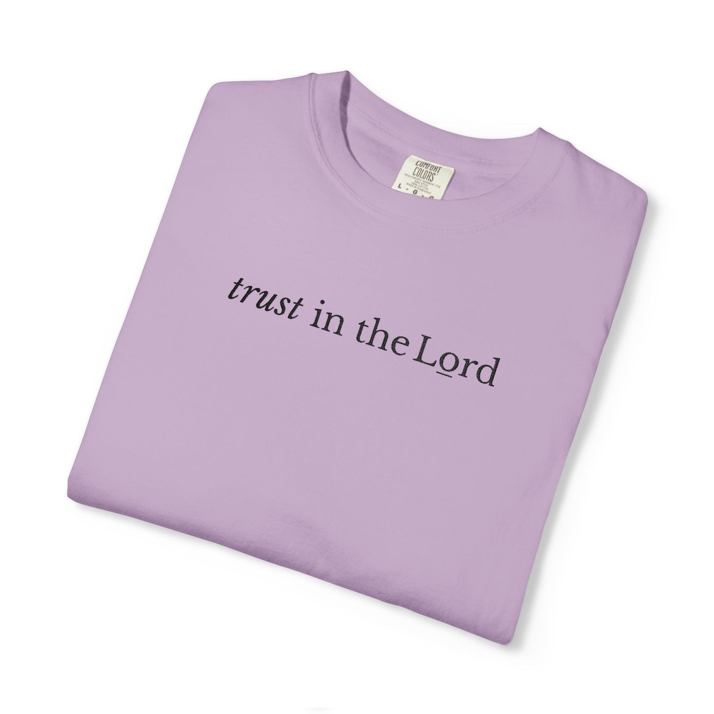 TRUST IN THE LORD - EMBROIDERED Inspirational Garment-Dyed T-Shirt