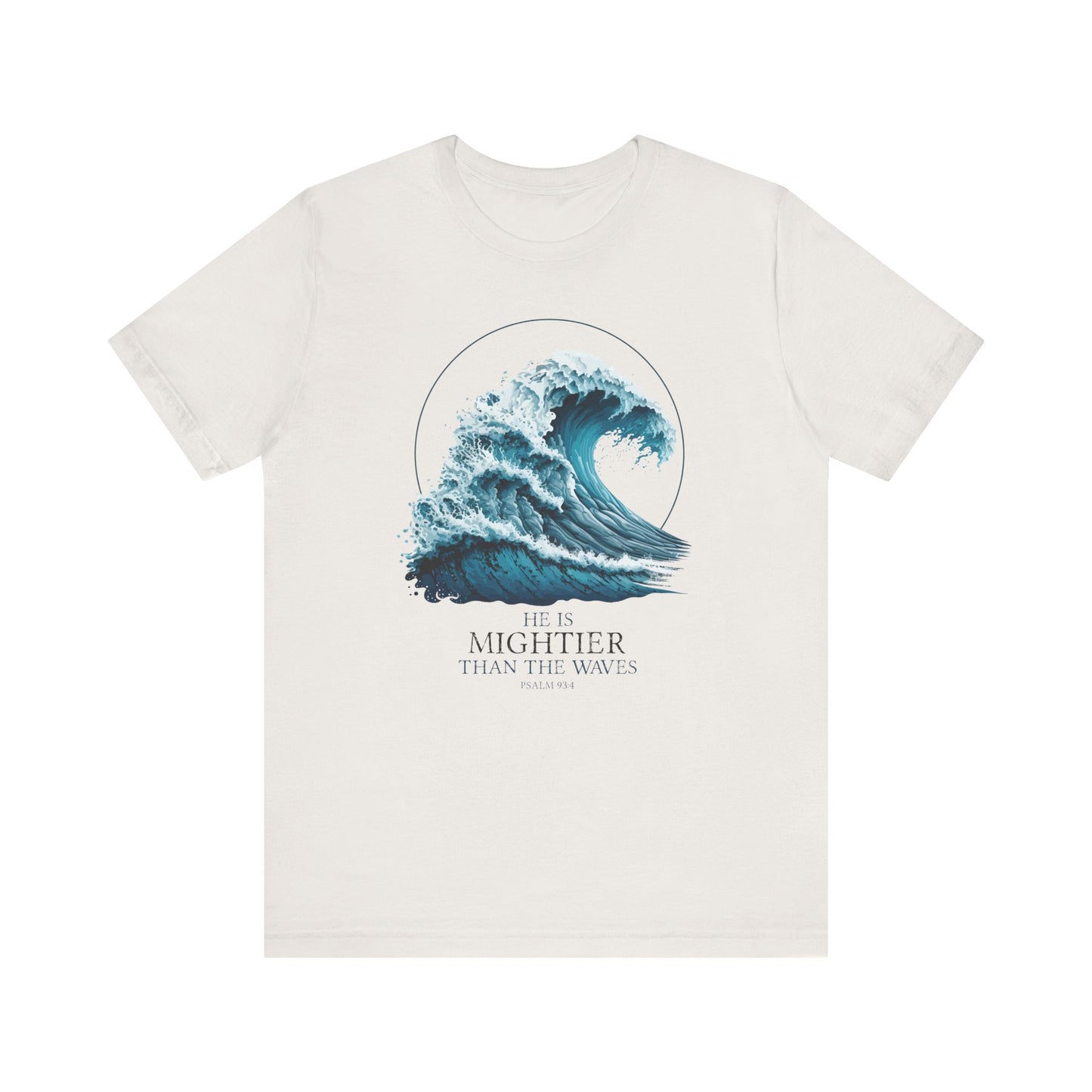 HE IS MIGHTIER THAN THE WAVES - PSALM 93:4 CHRISTIAN T-shirt