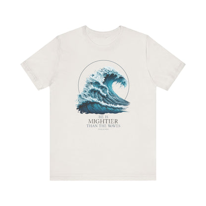HE IS MIGHTIER THAN THE WAVES - PSALM 93:4 CHRISTIAN T-shirt