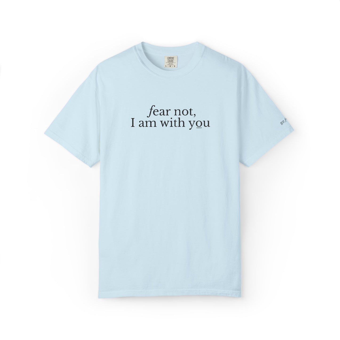 FEAR NOT I AM WITH YOU - EMBROIDERED Inspirational Garment-Dyed T-Shirt
