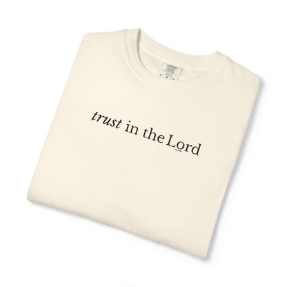 TRUST IN THE LORD - EMBROIDERED Inspirational Garment-Dyed T-Shirt