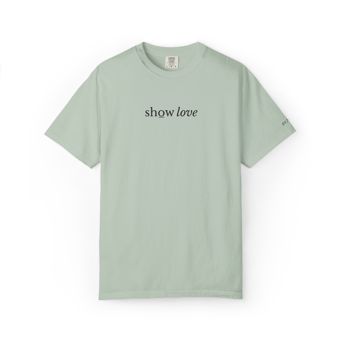 SHOW LOVE - EMBROIDERED Inspirational Garment-Dyed T-Shirt