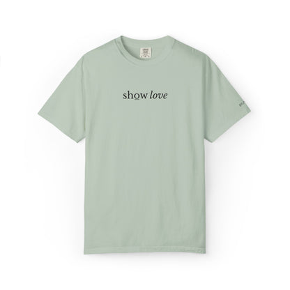 SHOW LOVE - EMBROIDERED Inspirational Garment-Dyed T-Shirt