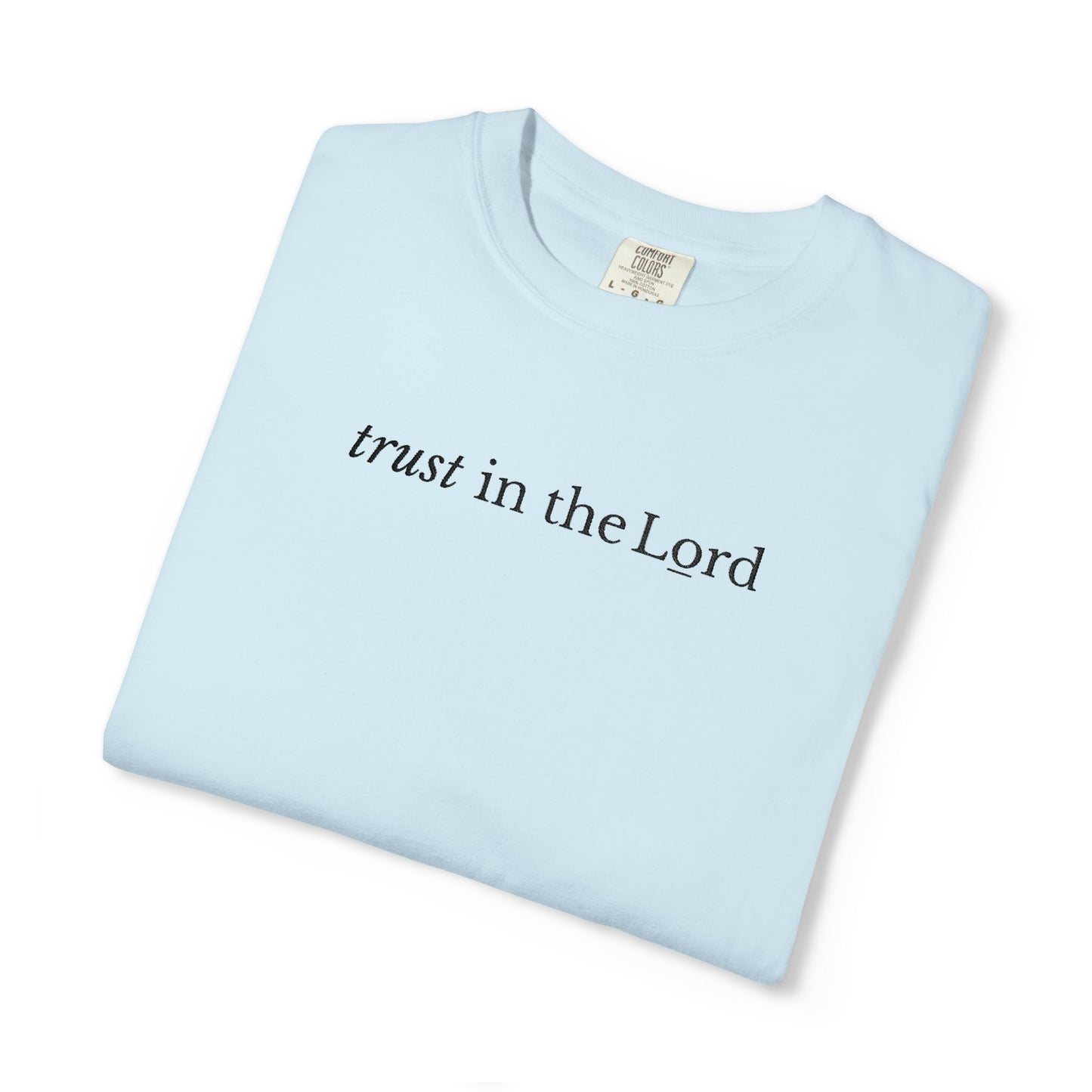 TRUST IN THE LORD - EMBROIDERED Inspirational Garment-Dyed T-Shirt