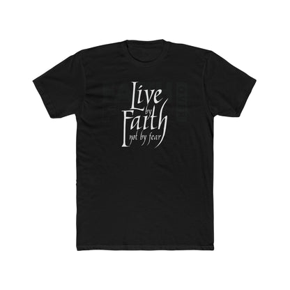 LIVE BY FAITH - NOT BY FEAR! Unisex Cotton T-shirt