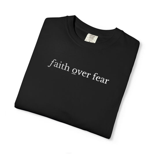FAITH OVER FEAR - EMBROIDERED drk  Inspirational Garment-Dyed T-Shirt