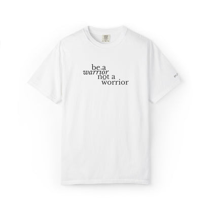 BE A WARRIOR NOT A WORRIER - EMBROIDERED Inspirational Garment-Dyed T-Shirt