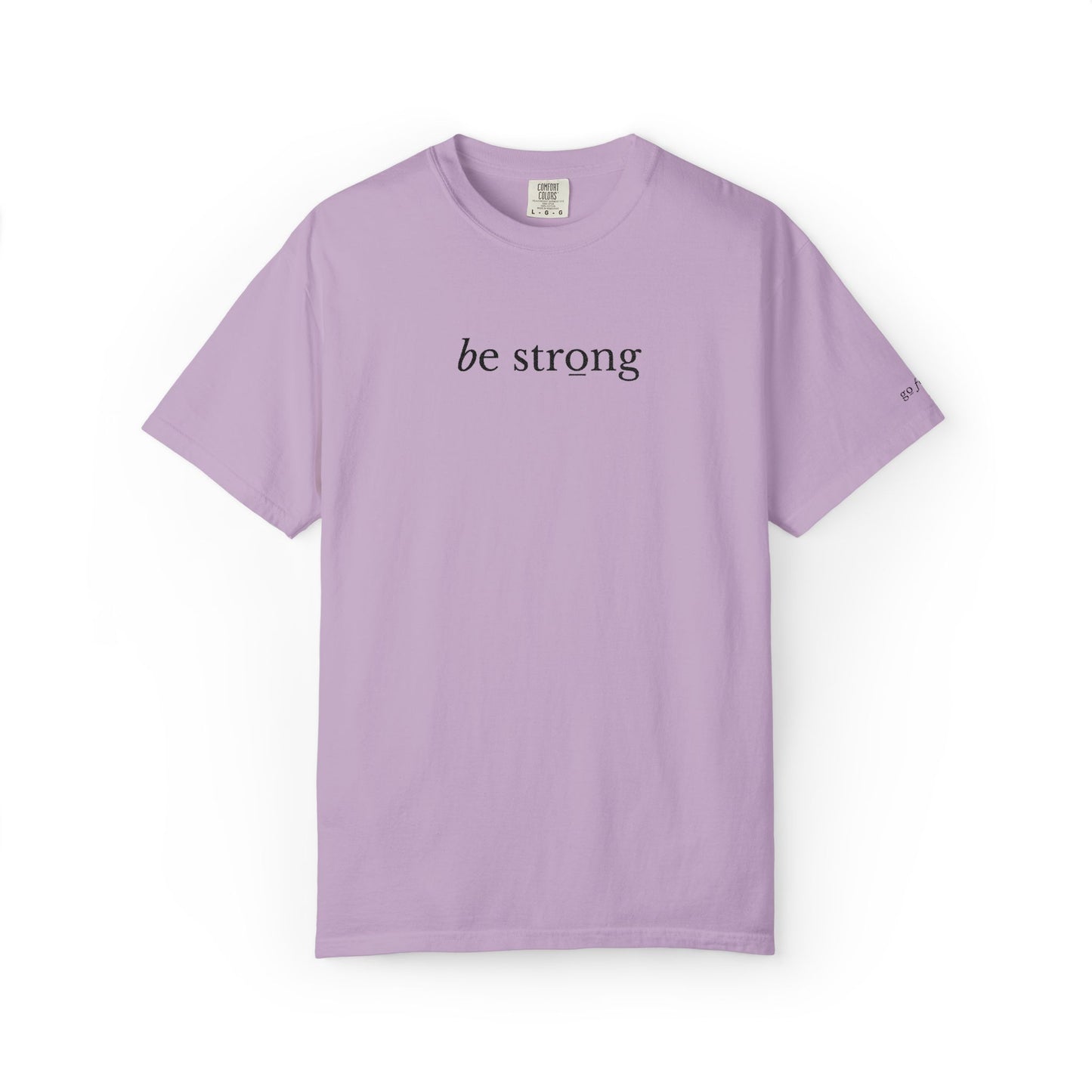 BE STRONG - EMBROIDERED Inspirational Garment-Dyed T-Shirt