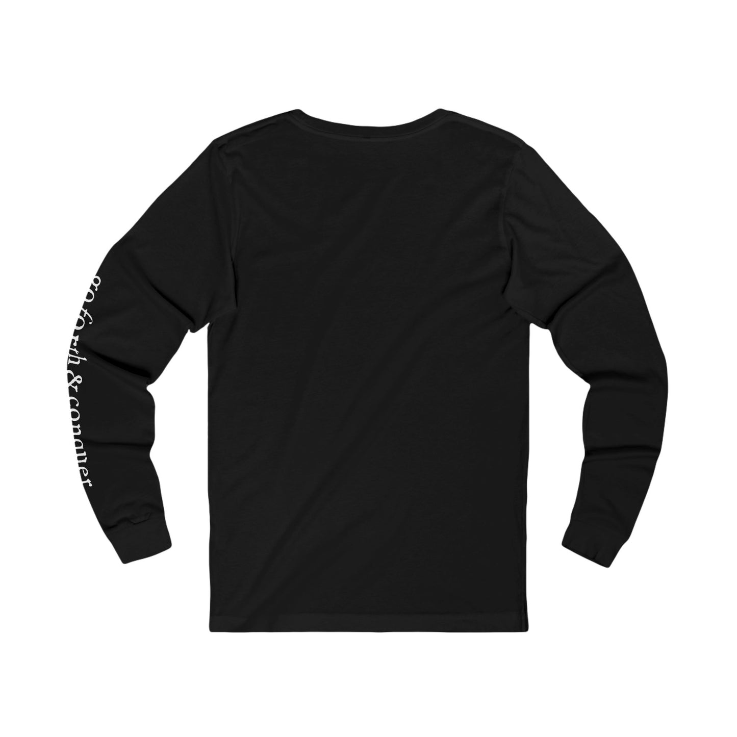 'BE STRONG' and 'GO FORTH AND CONQUER' - Long Sleeve Tee