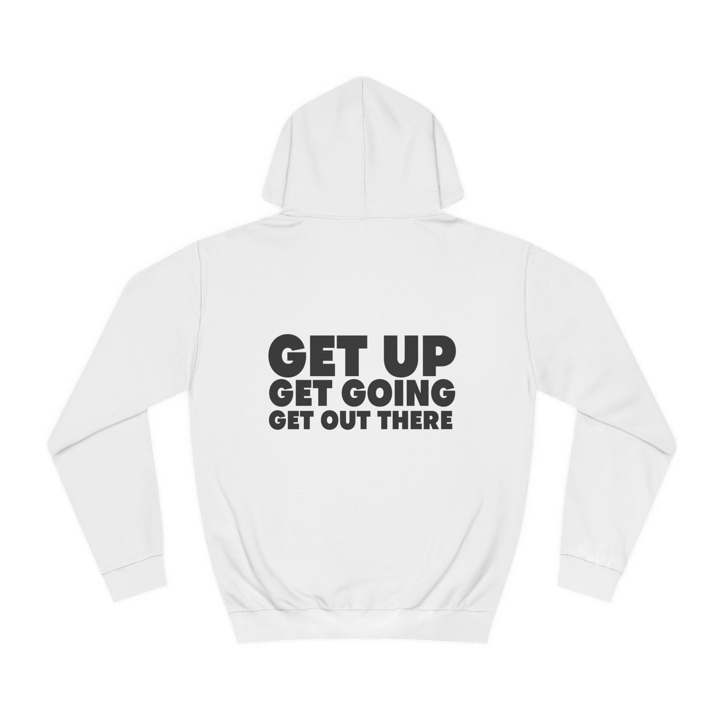 Motivational Hoodie - Get Up Get Going Get Out There