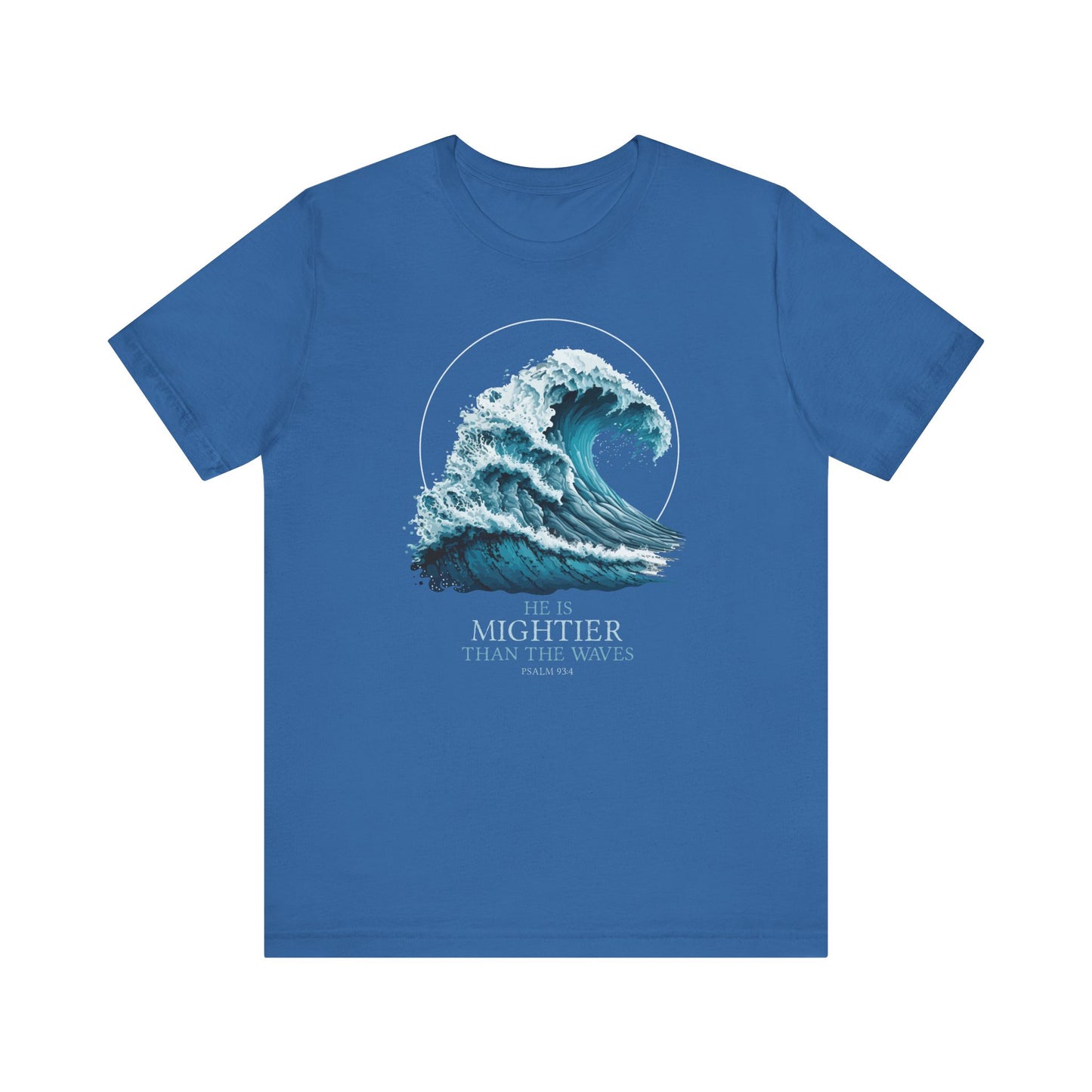 HE IS MIGHTIER THAN THE WAVES - PSALM 93:4 CHRISTIAN T-shirt