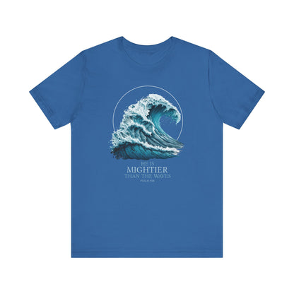 HE IS MIGHTIER THAN THE WAVES - PSALM 93:4 CHRISTIAN T-shirt