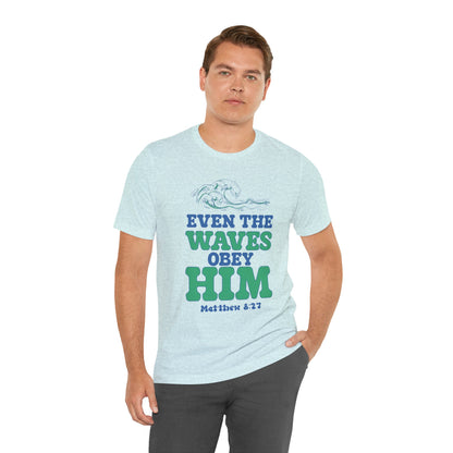 EVEN THE WAVES OBEY HIM CHRISTIAN T-shirt