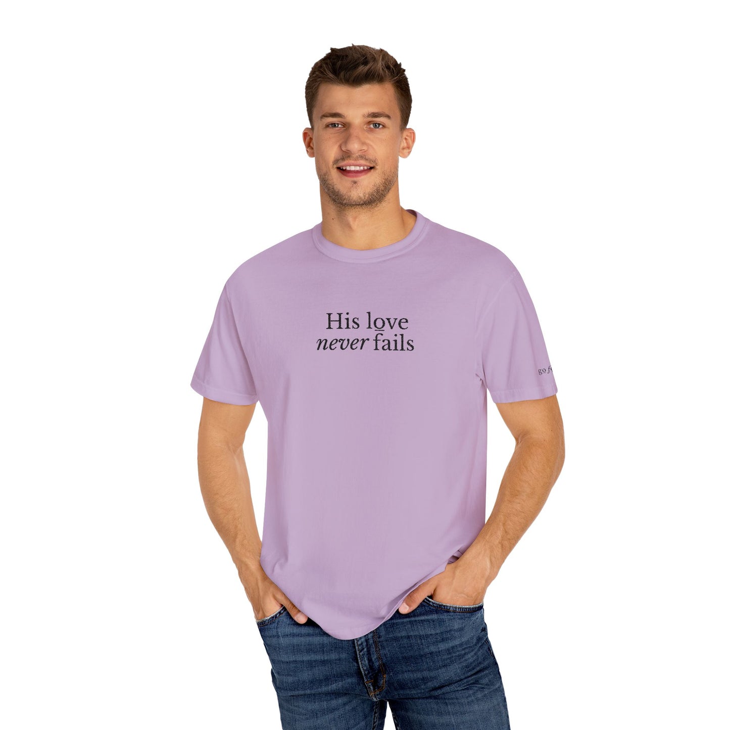 HIS LOVE NEVER FAILS - EMBROIDERED Inspirational Garment-Dyed T-Shirt