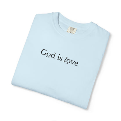 GOD IS LOVE - EMBROIDERED Inspirational Garment-Dyed T-Shirt