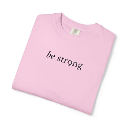BE STRONG - EMBROIDERED Inspirational Garment-Dyed T-Shirt