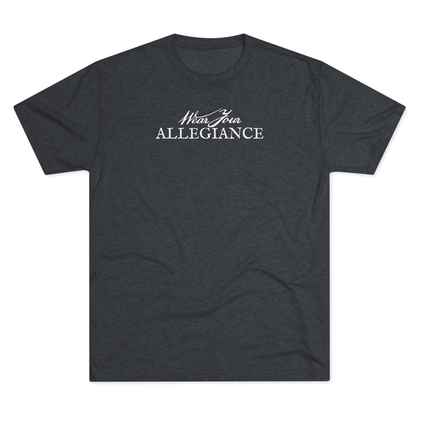WEAR YOUR ALLEGIANCE Unisex Tri-Blend Crew Tee
