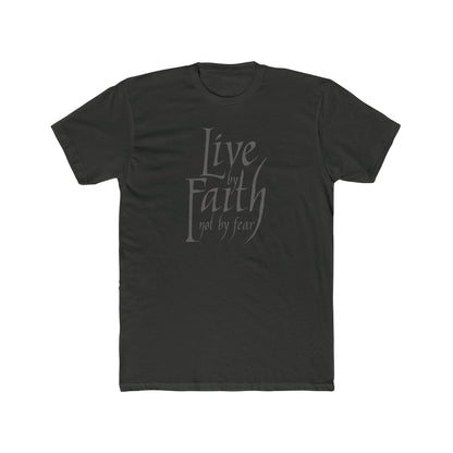 LIVE BY FAITH - NOT BY FEAR! Unisex Cotton T-shirt