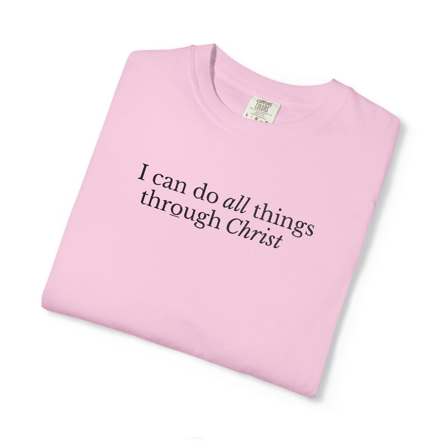 I CAN DO ALL THINGS THROUGH CHRIST - EMBROIDERED Inspirational Garment-Dyed T-Shirt