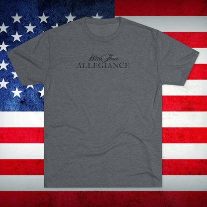 WEAR YOUR ALLEGIANCE Unisex Tri-Blend Crew Tee