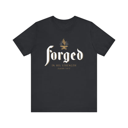 FORGED IN HIS STRENGTH Isaiah 54:17 T-shirt