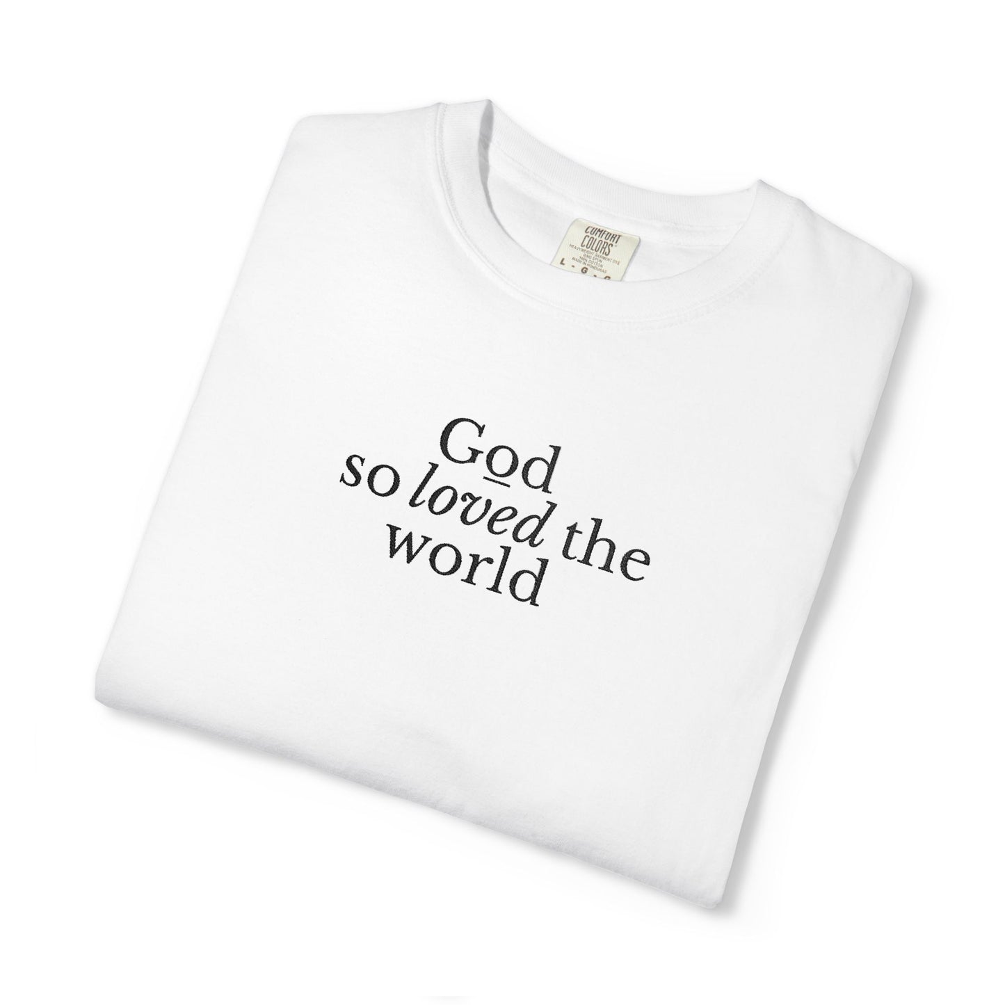 GOD SO LOVED THE WORLD - EMBROIDERED Inspirational Garment-Dyed T-Shirt