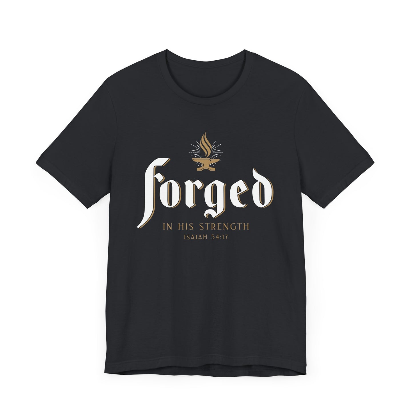 FORGED IN HIS STRENGTH Isaiah 54:17 T-shirt