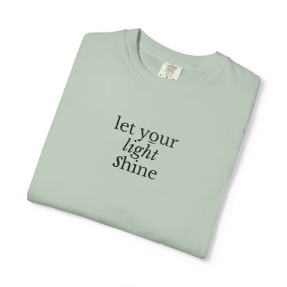 LET YOUR LIGHT SHINE - EMBROIDERED Inspirational Garment-Dyed T-Shirt