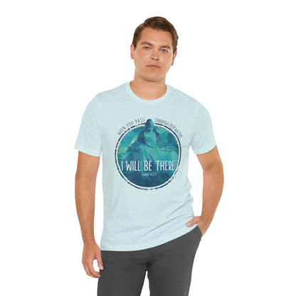 WHEN YOU PASS THROUGH DEEP WATERS - I WILL BE THERE CHRISTIAN T-shirt