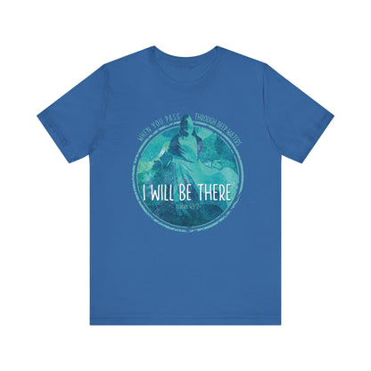 WHEN YOU PASS THROUGH DEEP WATERS - I WILL BE THERE CHRISTIAN T-shirt