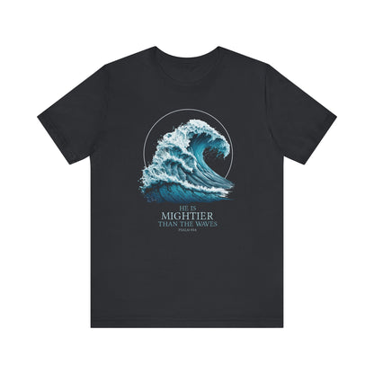 HE IS MIGHTIER THAN THE WAVES - PSALM 93:4 CHRISTIAN T-shirt