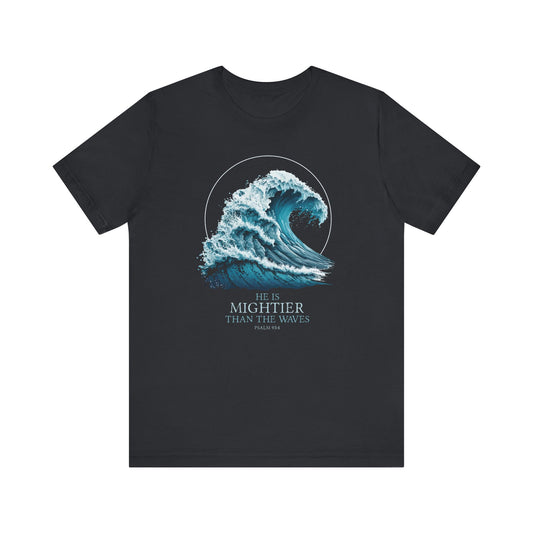 HE IS MIGHTIER THAN THE WAVES - PSALM 93:4 CHRISTIAN T-shirt