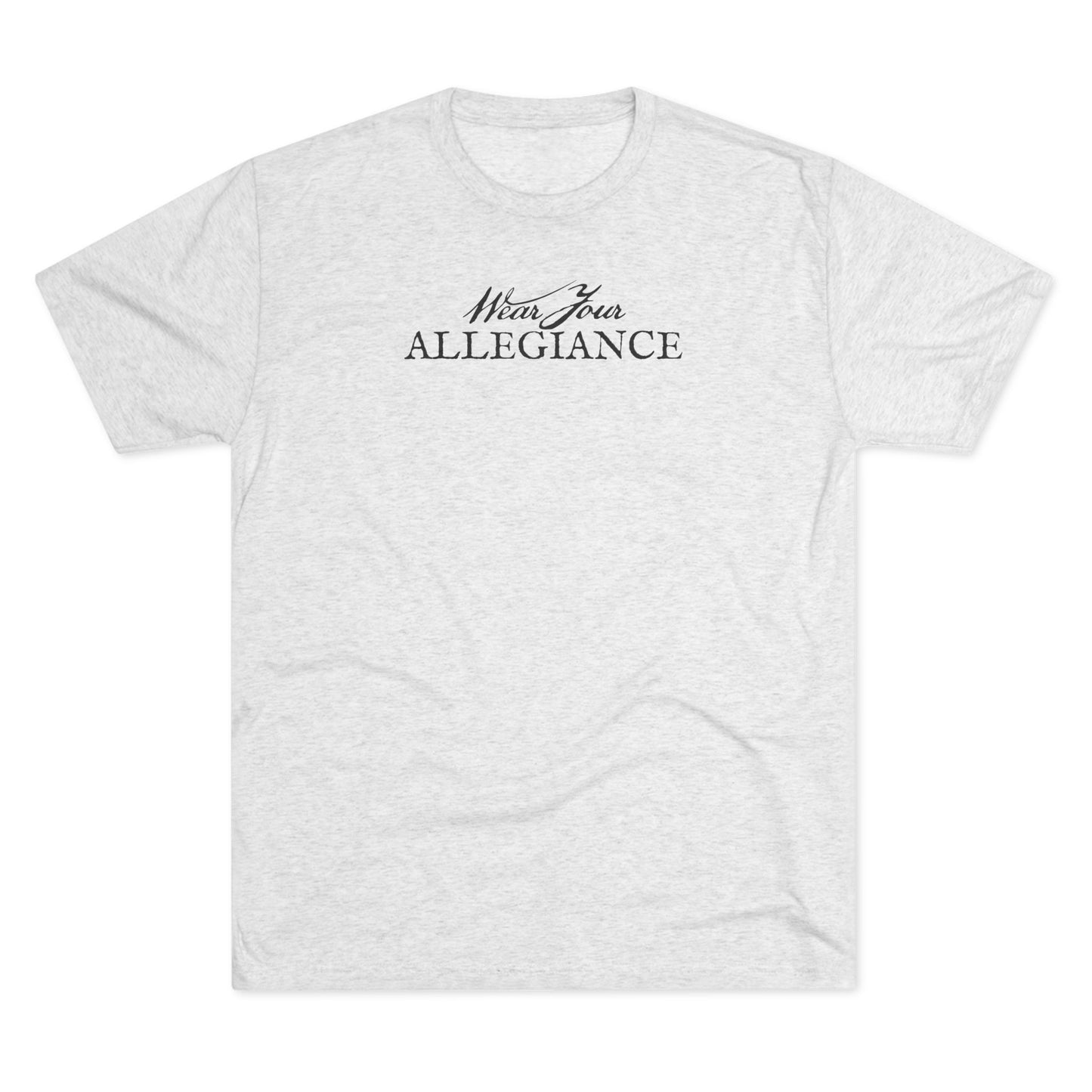 WEAR YOUR ALLEGIANCE Unisex Tri-Blend Crew Tee