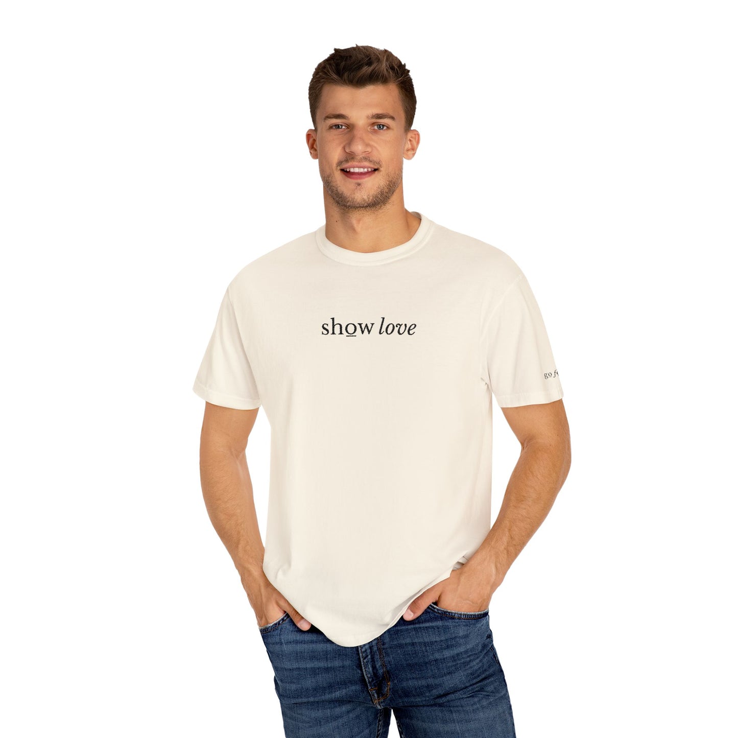 SHOW LOVE - EMBROIDERED Inspirational Garment-Dyed T-Shirt