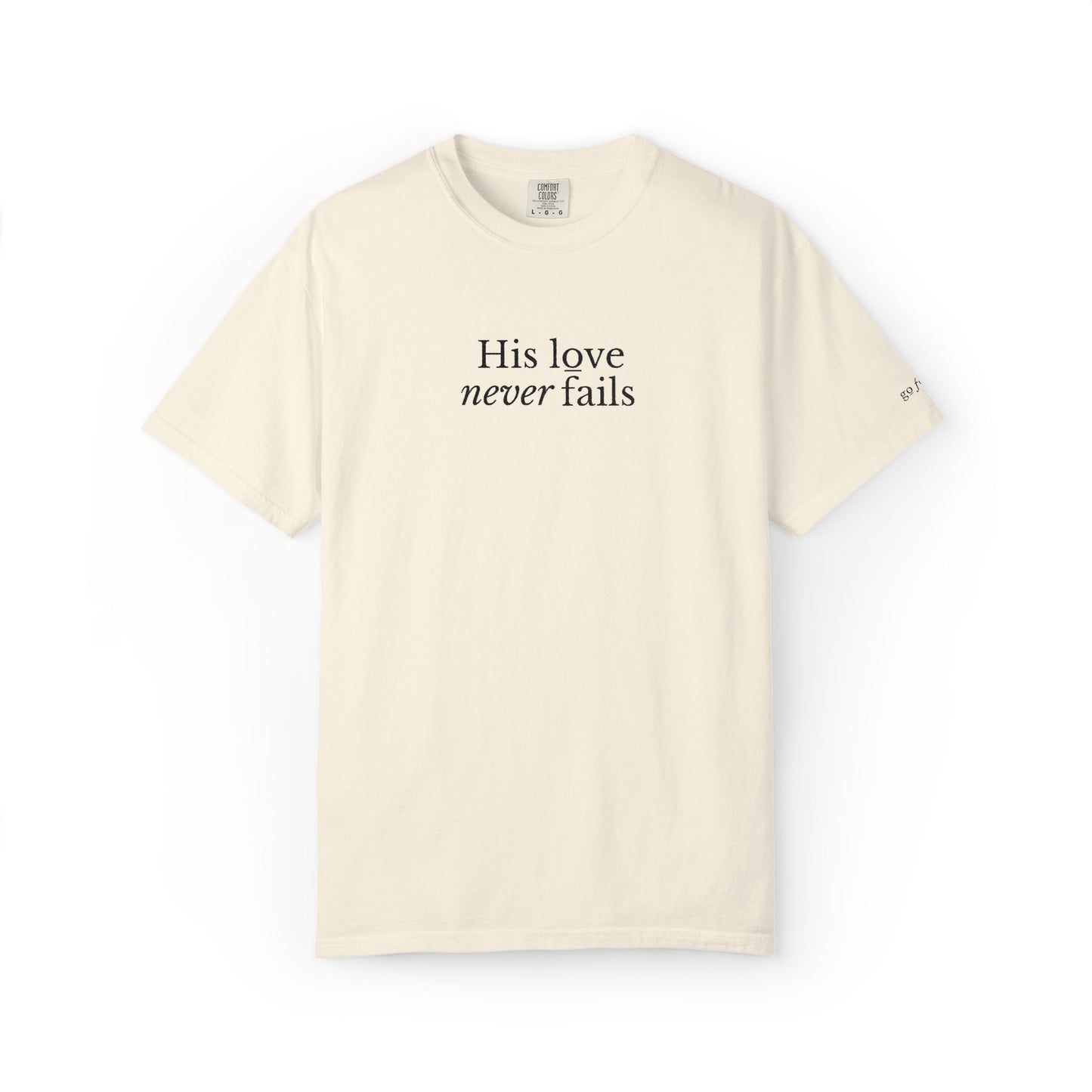 HIS LOVE NEVER FAILS - EMBROIDERED Inspirational Garment-Dyed T-Shirt