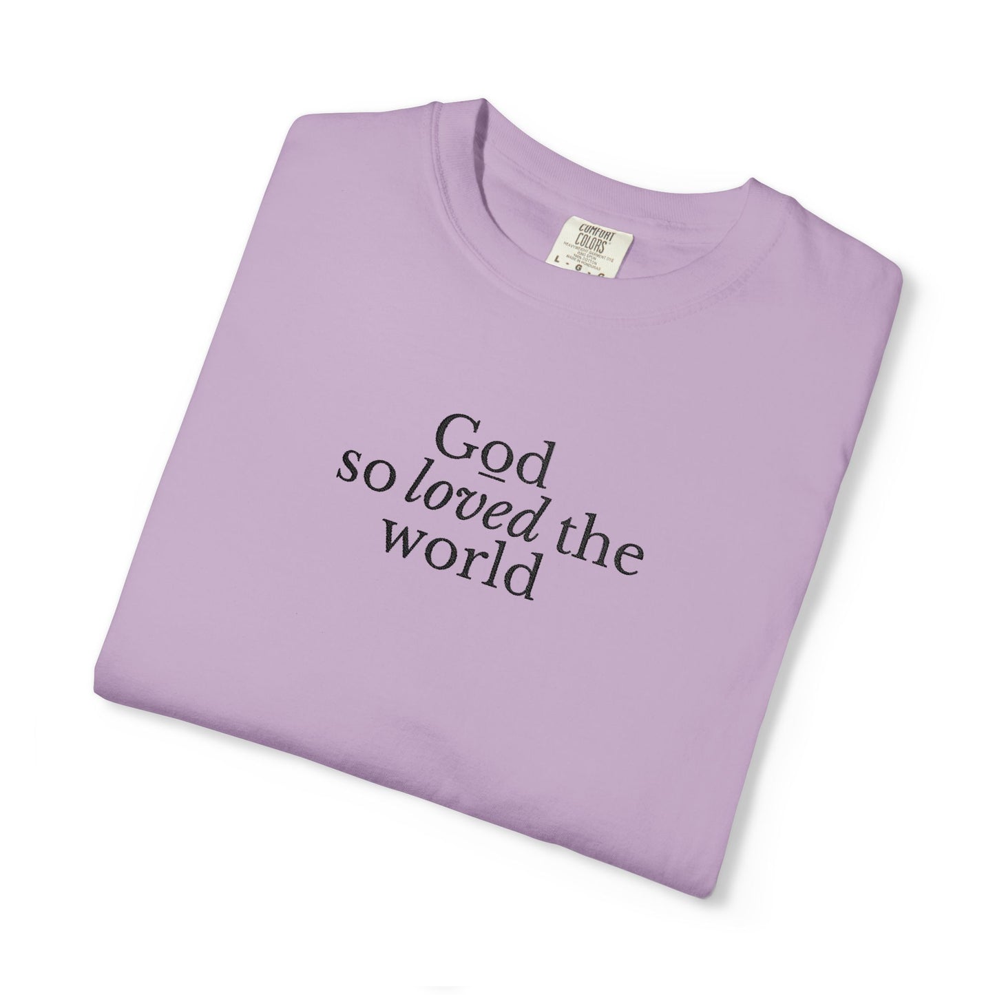 GOD SO LOVED THE WORLD - EMBROIDERED Inspirational Garment-Dyed T-Shirt