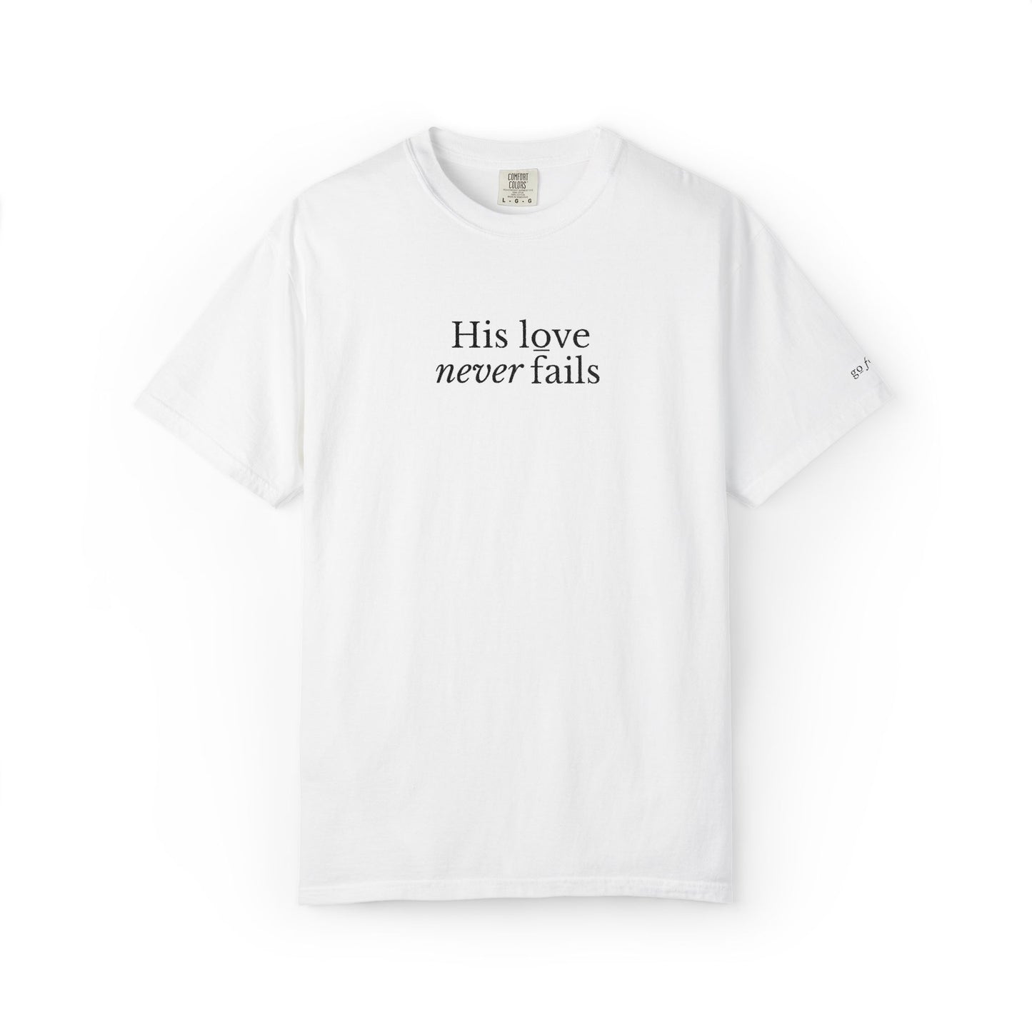 HIS LOVE NEVER FAILS - EMBROIDERED Inspirational Garment-Dyed T-Shirt