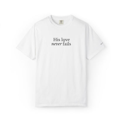 HIS LOVE NEVER FAILS - EMBROIDERED Inspirational Garment-Dyed T-Shirt