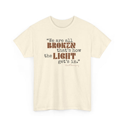 T-Shirt - Inspirational Quote 'wew ae all broken that's how the light gets in'