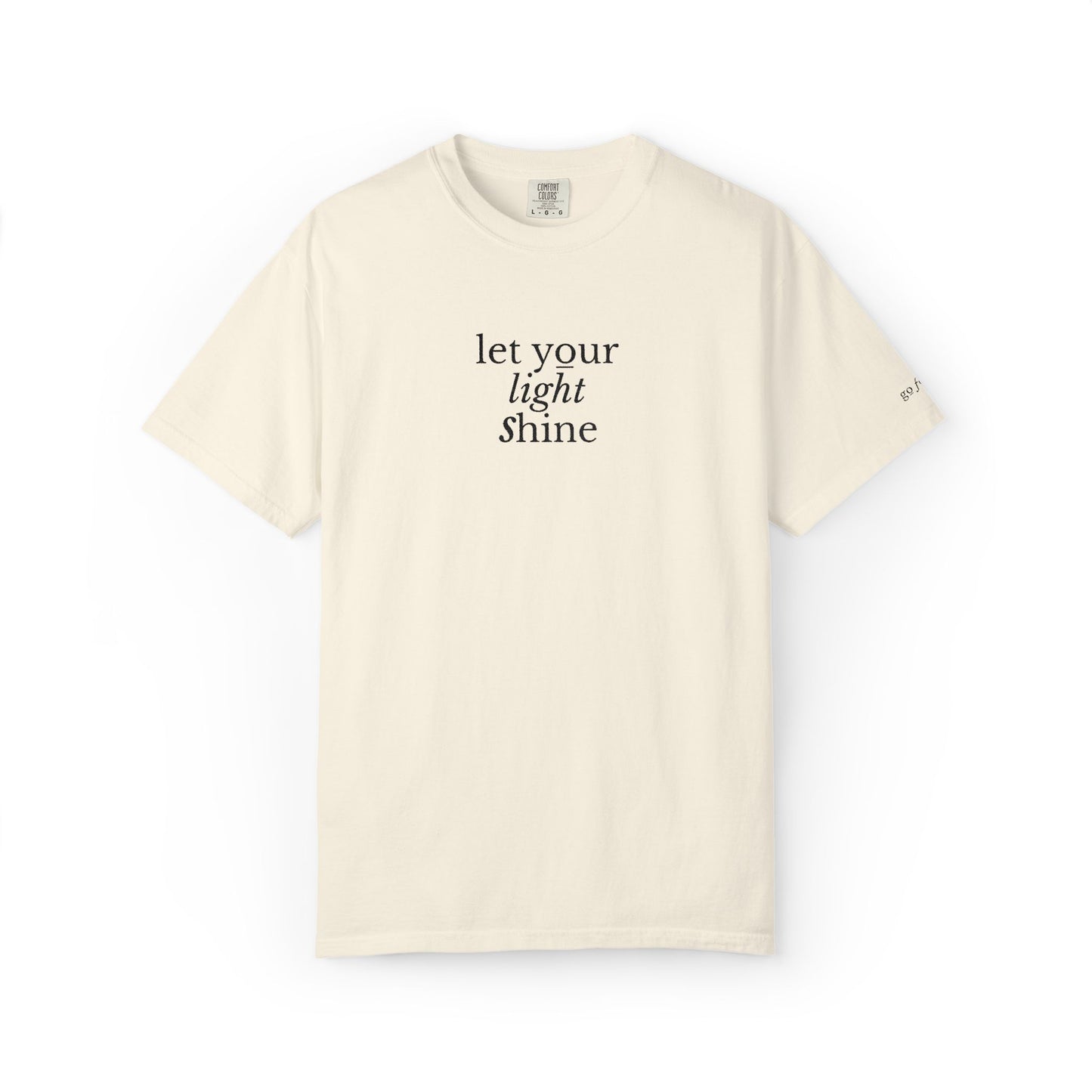 LET YOUR LIGHT SHINE - EMBROIDERED Inspirational Garment-Dyed T-Shirt