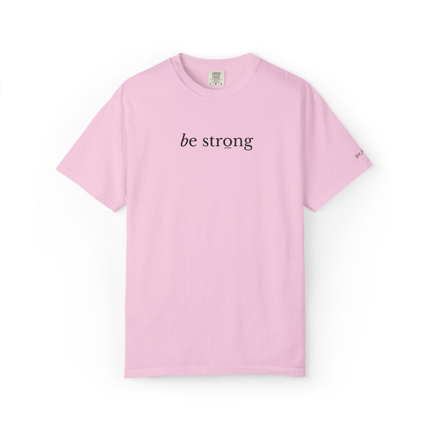 BE STRONG - EMBROIDERED Inspirational Garment-Dyed T-Shirt