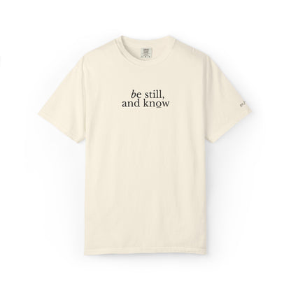 BE STILL, AND KNOW - EMBROIDERED Inspirational Garment-Dyed T-Shirt