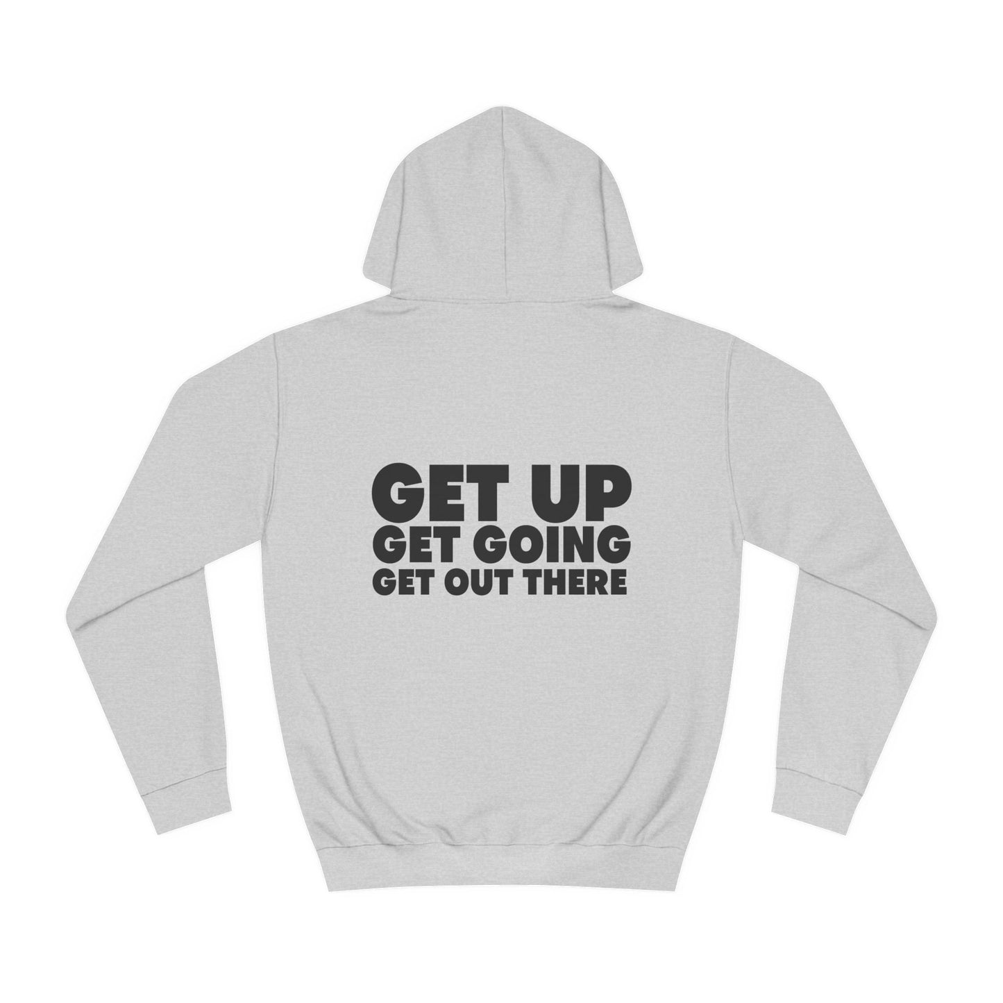 Motivational Hoodie - Get Up Get Going Get Out There