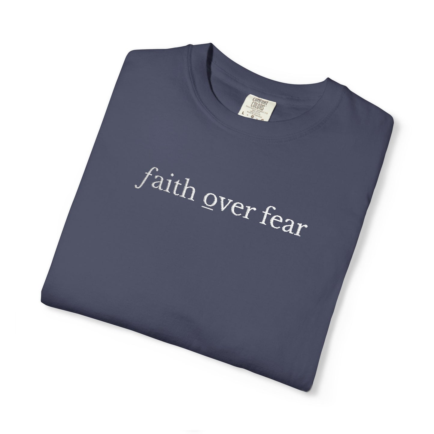 FAITH OVER FEAR - EMBROIDERED drk  Inspirational Garment-Dyed T-Shirt